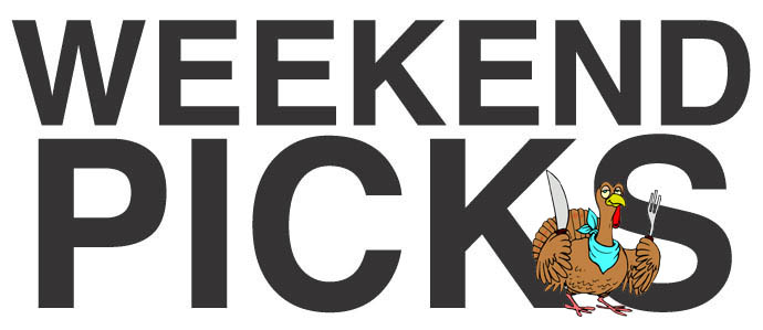 Weekend Picks, Thanksgiving Edition, 11/24-11/27