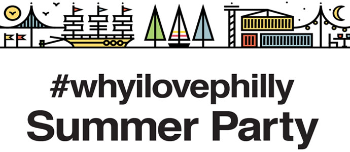 Celebrate Philadelphia at the #whyilovephilly Summer Party, June 26